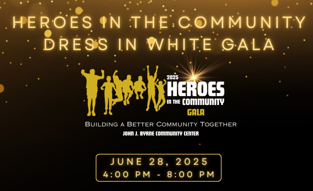 alt="Flyer for the 2025 Heroes in the Community 'Dress in White' Gala hosted by the John J. Byrne Community Center. Event date: June 28, 2025."